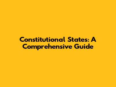 Constitutional States: A Comprehensive Guide