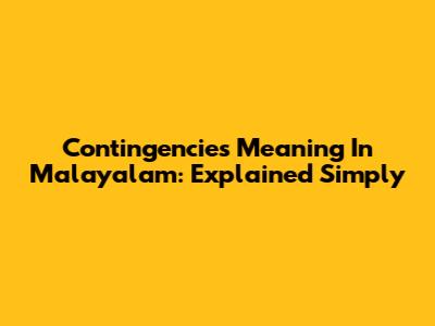 Contingencies Meaning In Malayalam: Explained Simply