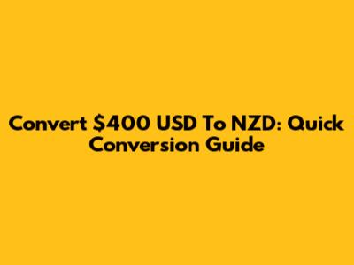 Convert $400 USD To NZD: Quick Conversion Guide
