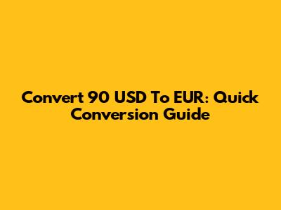Convert 90 USD To EUR: Quick Conversion Guide