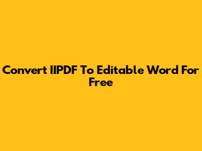 Convert IIPDF To Editable Word For Free