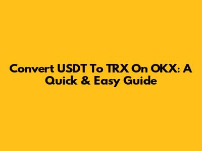 Convert USDT To TRX On OKX: A Quick & Easy Guide