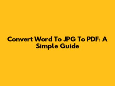 Convert Word To JPG To PDF: A Simple Guide