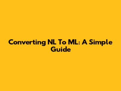 Converting NL To ML: A Simple Guide