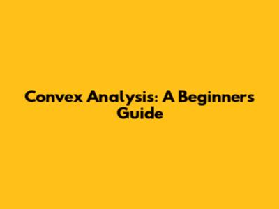 Convex Analysis: A Beginner's Guide