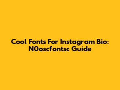 Cool Fonts For Instagram Bio: N0oscfontsc Guide