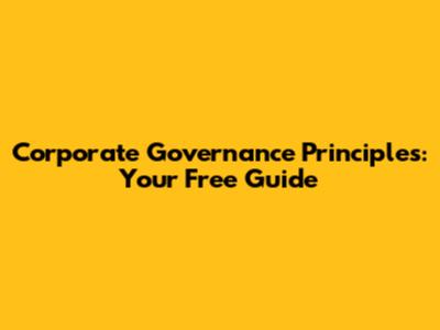 Corporate Governance Principles: Your Free Guide