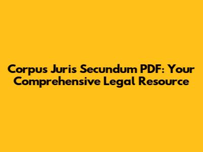 Corpus Juris Secundum PDF: Your Comprehensive Legal Resource