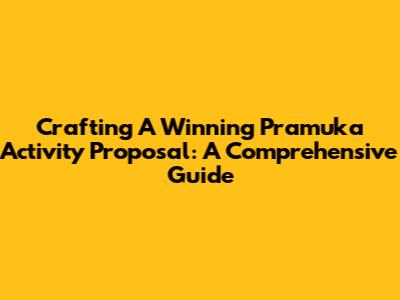 Crafting A Winning Pramuka Activity Proposal: A Comprehensive Guide