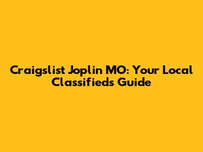 Craigslist Joplin MO: Your Local Classifieds Guide