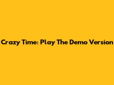 Crazy Time: Play The Demo Version
