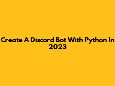 Create A Discord Bot With Python In 2023