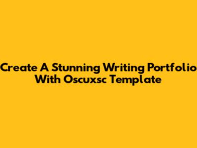 Create A Stunning Writing Portfolio With Oscuxsc Template