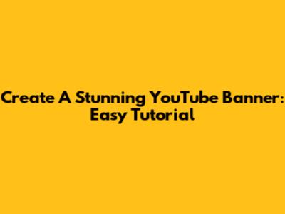 Create A Stunning YouTube Banner: Easy Tutorial