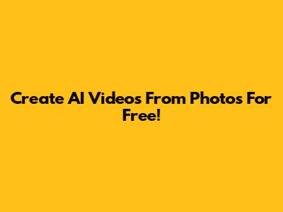 Create AI Videos From Photos For Free!