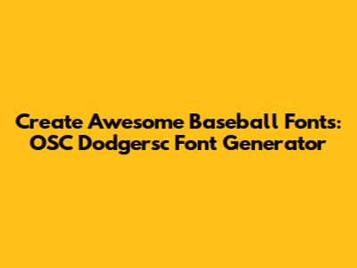 Create Awesome Baseball Fonts: OSC Dodgersc Font Generator