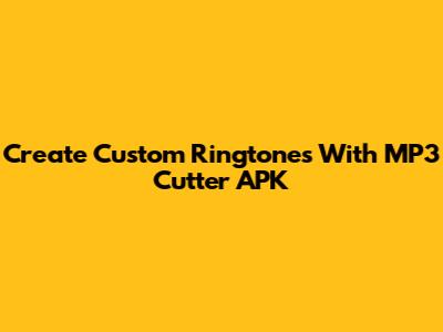 Create Custom Ringtones With MP3 Cutter APK