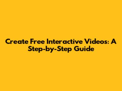 Create Free Interactive Videos: A Step-by-Step Guide
