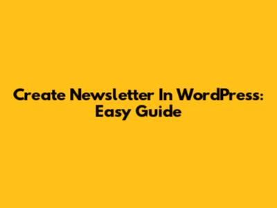 Create Newsletter In WordPress: Easy Guide
