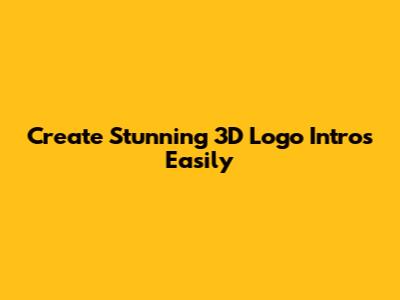Create Stunning 3D Logo Intros Easily