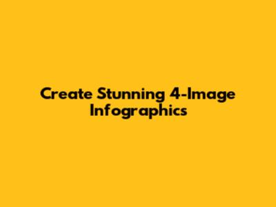 Create Stunning 4-Image Infographics