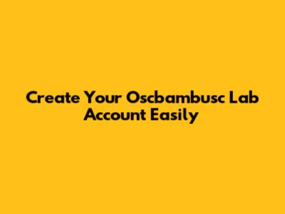 Create Your Oscbambusc Lab Account Easily