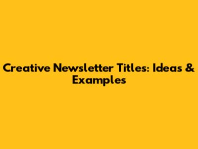 Creative Newsletter Titles: Ideas & Examples