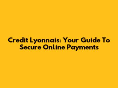Credit Lyonnais: Your Guide To Secure Online Payments