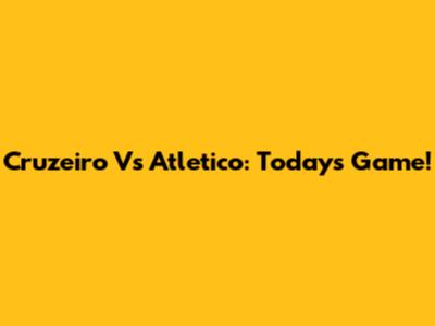 Cruzeiro Vs Atletico: Today's Game!