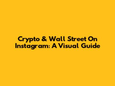 Crypto & Wall Street On Instagram: A Visual Guide