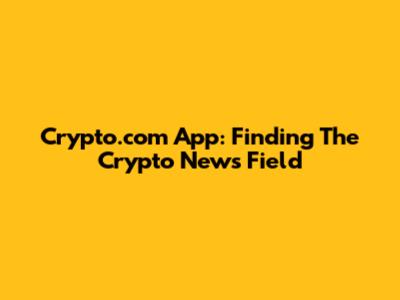 Crypto.com App: Finding The Crypto News Field