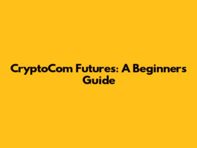 CryptoCom Futures: A Beginner's Guide
