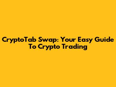 CryptoTab Swap: Your Easy Guide To Crypto Trading