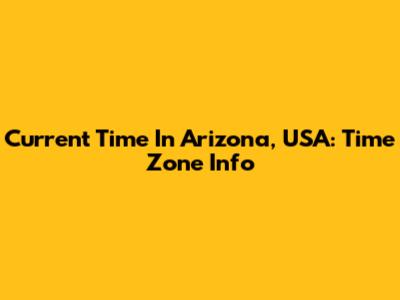 Current Time In Arizona, USA: Time Zone Info