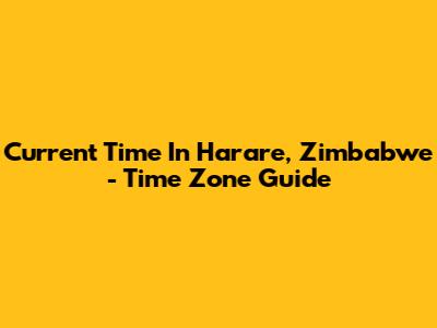 Current Time In Harare, Zimbabwe - Time Zone Guide