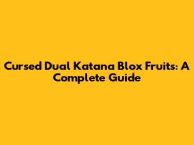 Cursed Dual Katana Blox Fruits: A Complete Guide