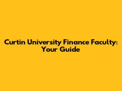 Curtin University Finance Faculty: Your Guide