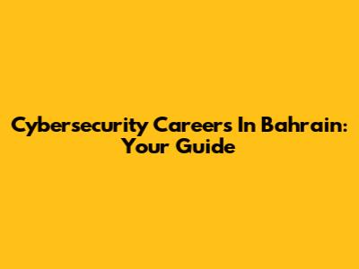 Cybersecurity Careers In Bahrain: Your Guide