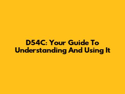 D54C: Your Guide To Understanding And Using It