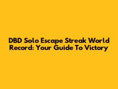 DBD Solo Escape Streak World Record: Your Guide To Victory