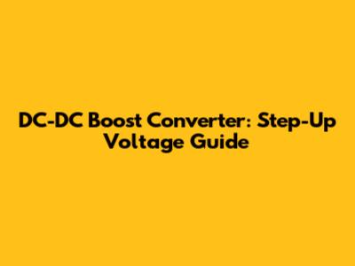 DC-DC Boost Converter: Step-Up Voltage Guide