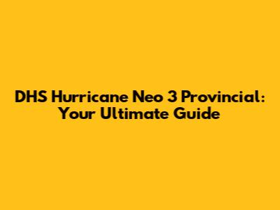 DHS Hurricane Neo 3 Provincial: Your Ultimate Guide