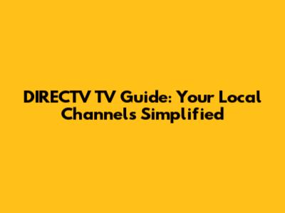 DIRECTV TV Guide: Your Local Channels Simplified