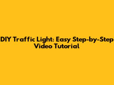 DIY Traffic Light: Easy Step-by-Step Video Tutorial