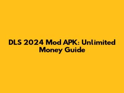 DLS 2024 Mod APK: Unlimited Money Guide