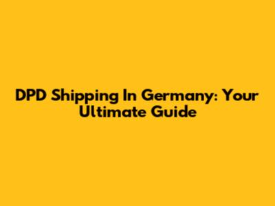 DPD Shipping In Germany: Your Ultimate Guide