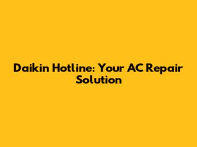 Daikin Hotline: Your AC Repair Solution