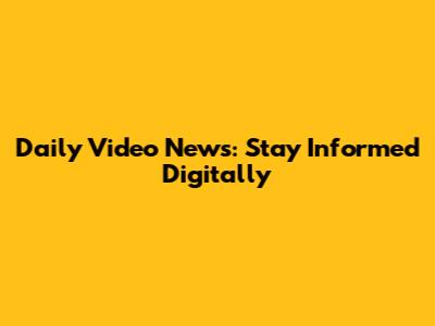 Daily Video News: Stay Informed Digitally