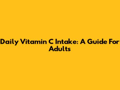 Daily Vitamin C Intake: A Guide For Adults