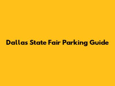 Dallas State Fair Parking Guide